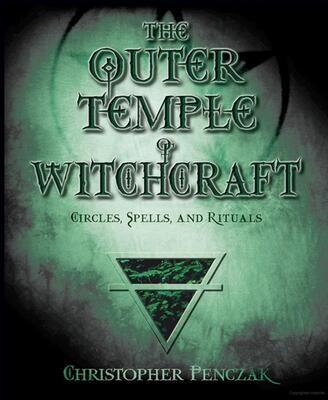 The Outer Temple of Witchcraft:
Circles, Spells, and Rituals by Christopher Penczak
