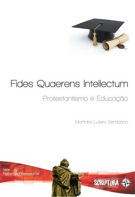 Fides Quaerens Intellectum : Protestantismo e Educação  