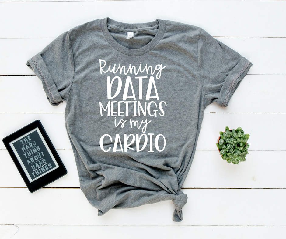 Running Data Meetings is my Cardio - Various Colors