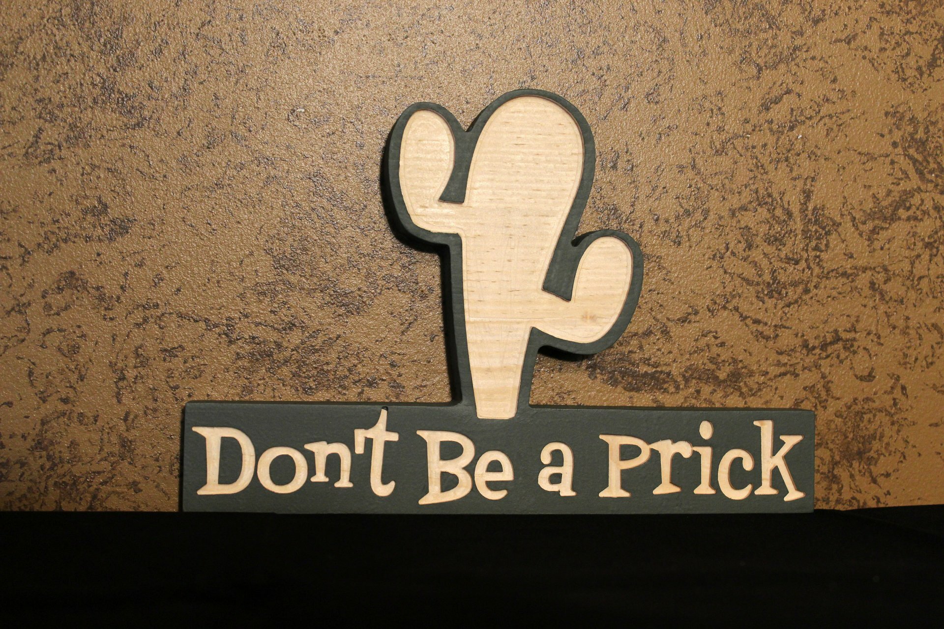 Don't Be A Prick  Wooden Sign