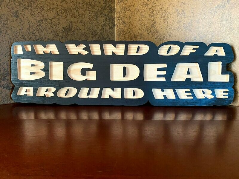 I'm Kind of a Big Deal Carved Wooden Sign