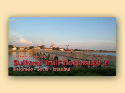 Sultans Trail Fietsgids deel 2 Belgrado - Sofia - Istanbul Sultans Trail Fietsgids deel 2 Belgrado - Sofia - Istanbul