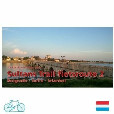 Sultans Trail Fietsgids deel 2 Belgrado - Sofia - Istanbul
