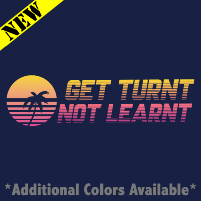 T-Shirt - Get Turnt, Not Learnt