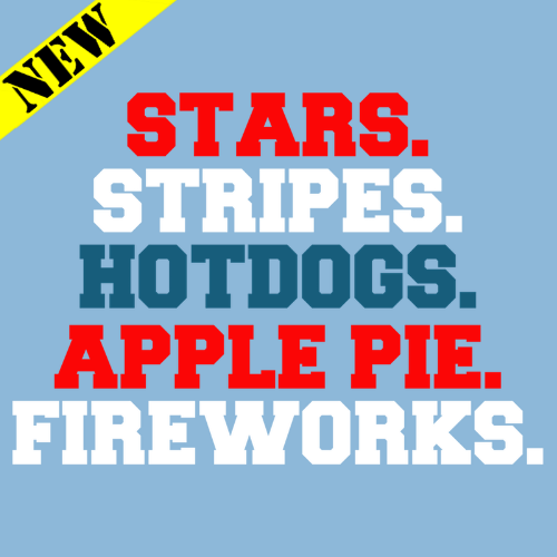 T-Shirt - Stars. Stripes. Hot Dogs. Apple Pie. Fireworks.