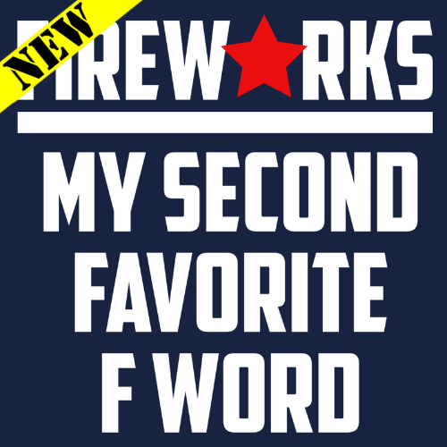 T-Shirt - Fireworks. My Second Favorite F Word