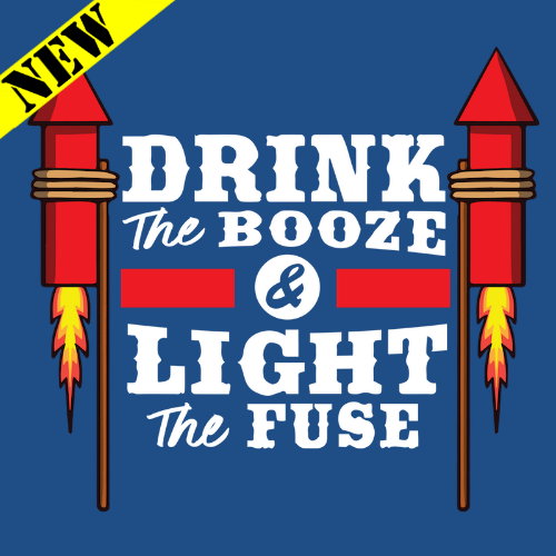T-Shirt - Drink the Booze & Light the Fuse