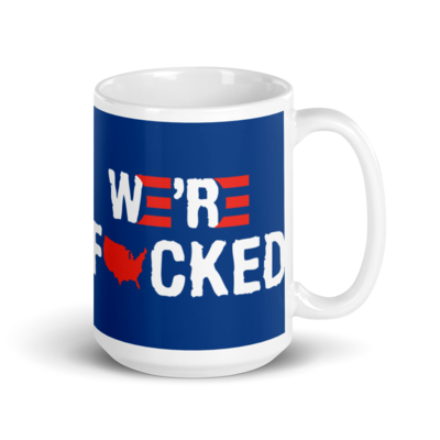 Coffee Mug - We're F*cked