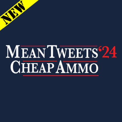 T-Shirt - Mean Tweets Cheap Ammo 2024
