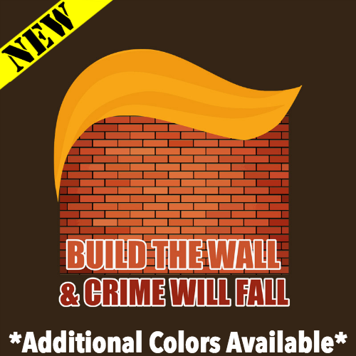 T-Shirt - Build the Wall & Crime Will Fall