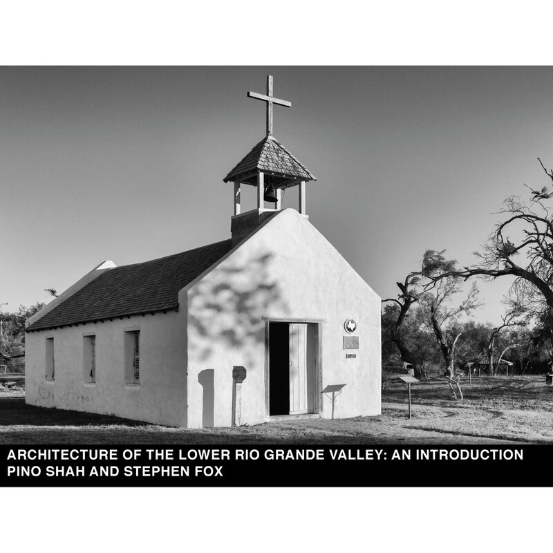 &quot;Architecture of the Lower Rio Grande Valley: An Introduction&quot; by Pino Shah and Stephen Fox