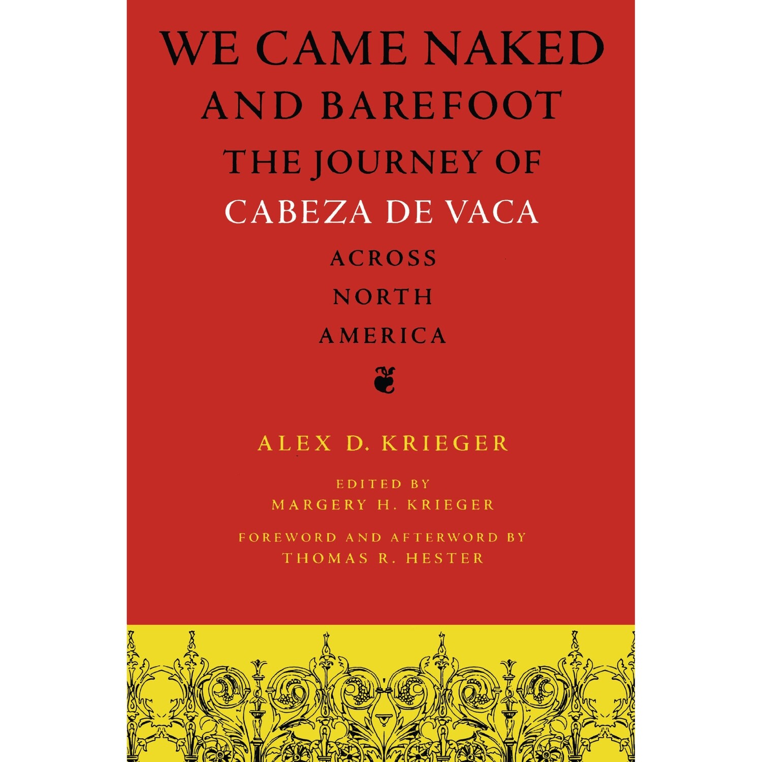 "We Came Naked and Barefoot: The Journey of Cabeza de Vaca across North America" by Alex D. Krieger