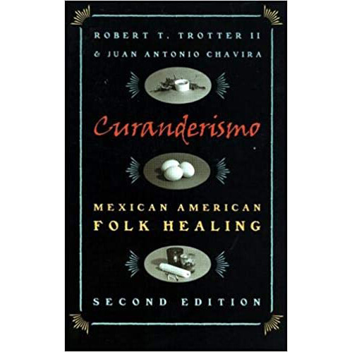 "Curanderismo" by Robert T. Trotter II and Juan Antonio Chavira "Curanderismo" by Robert T. Trotter II and Juan Antonio Chavira