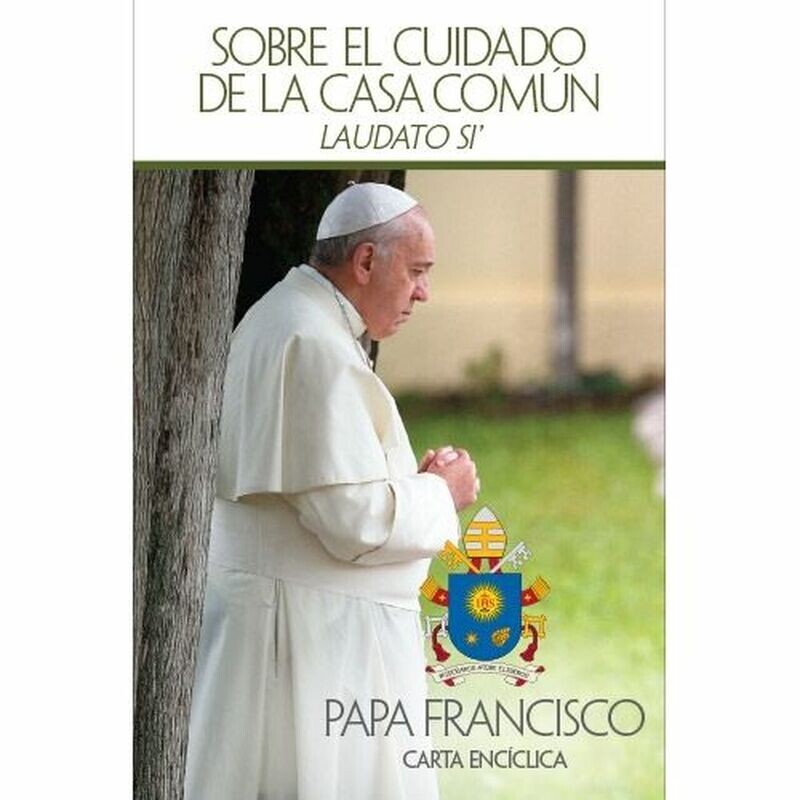 &quot;Laudato Si&#39;: Sobre el cuidado de la casa común&quot; by Pope Francis