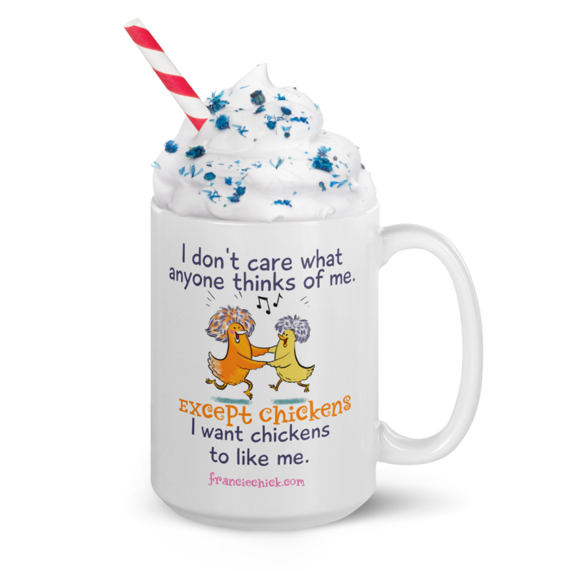 Francie Chick Loves Chickens I Don&#39;t Care Mugs