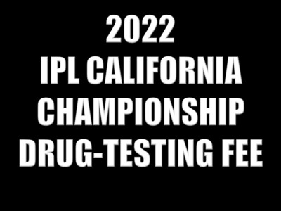 2022 IPL CALIFORNIA CHAMPIONSHIP DRUG-TESTING FEE