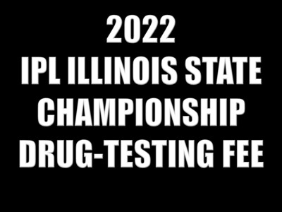 2022 IPL ILLINOIS STATE CHAMPIONSHIP DRUG-TESTING FEE