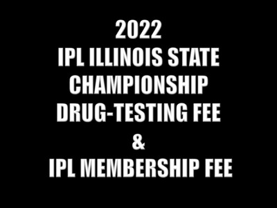 2022 IPL ILLINOIS STATE CHAMPIONSHIP DRUG-TESTING & MEMEBERSHIP FEES