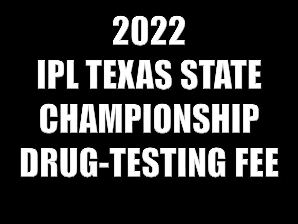 2022 IPL TEXAS STATE CHAMPIONSHIP DRUG-TESTING FEE