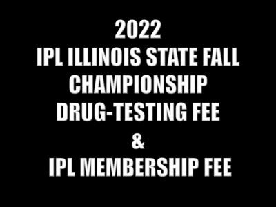 2022 IPL ILLIONIS STATE FALL CHAMPIONSHIP DRUG-TESTING & MEMEBERSHIP FEES