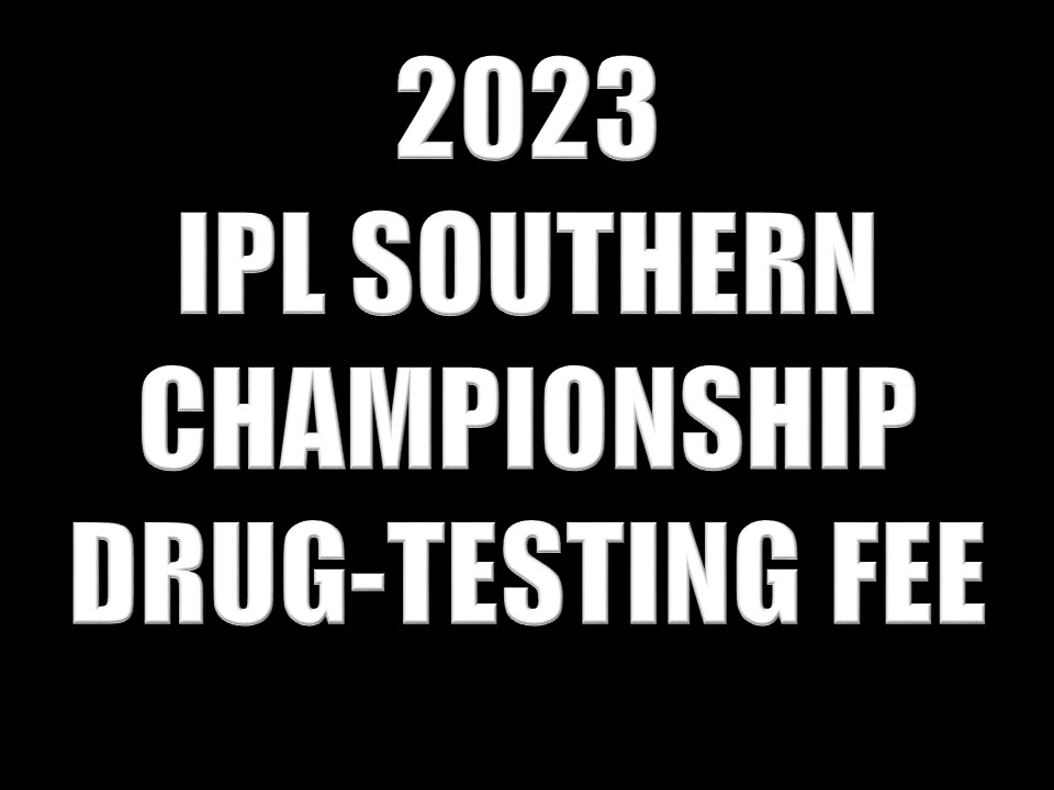 2023 IPL SOUTHERN CHAMPIONSHIP DRUG-TESTING FEE