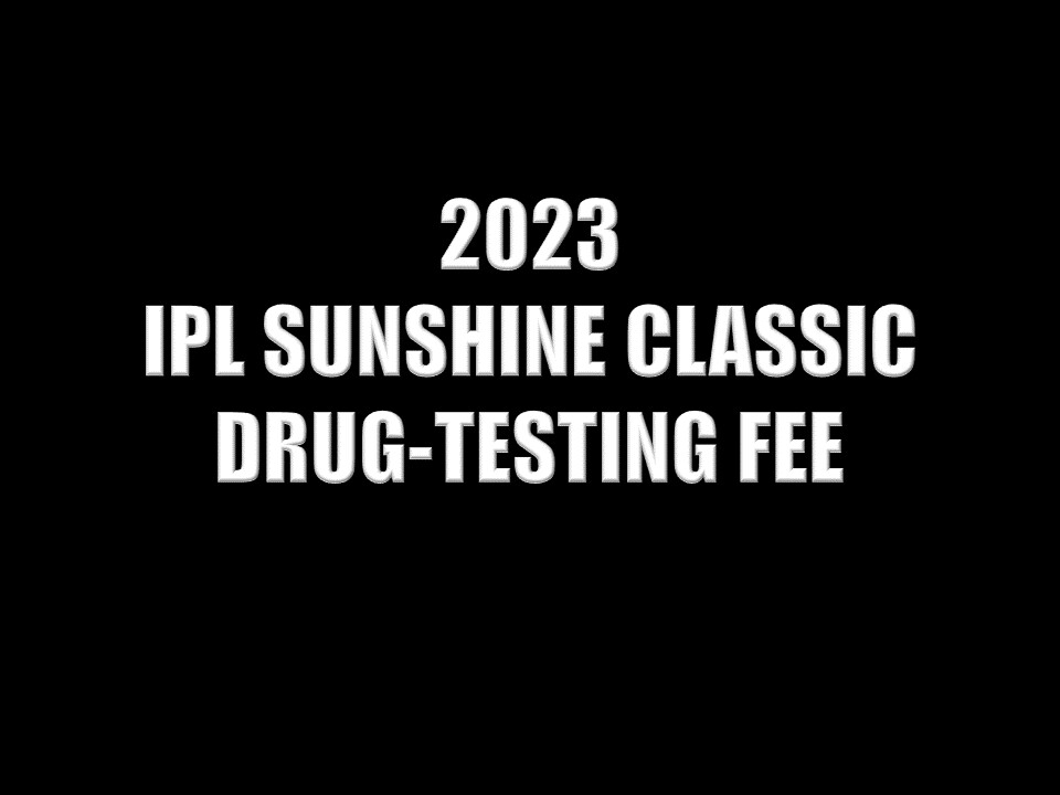 2023 IPL SUNSHINE CLASSIC DRUG-TESTING FEE