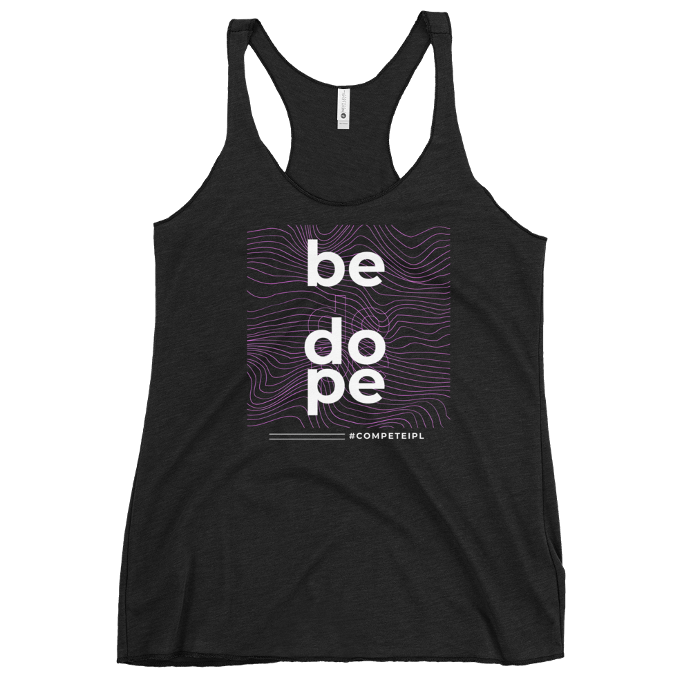 &quot;Be Dope&quot; #competeIPL Women&#39;s Racerback Tank