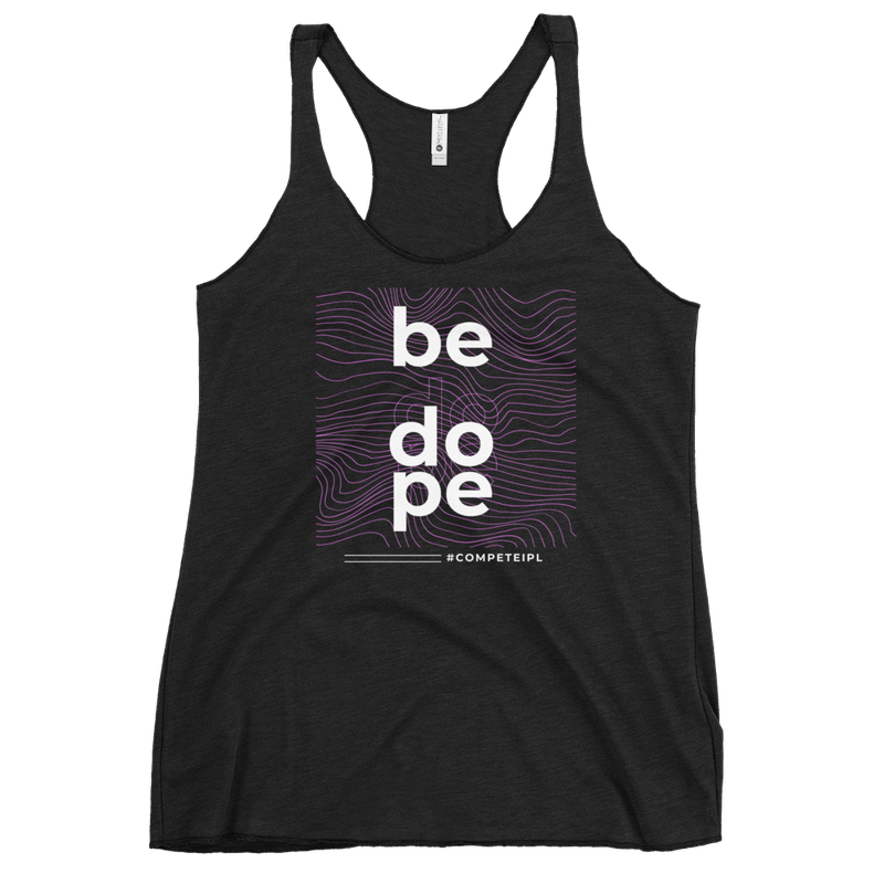 &quot;Be Dope&quot; #competeIPL Women&#39;s Racerback Tank