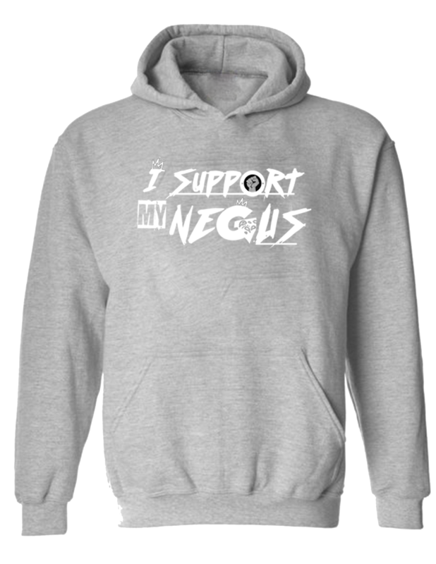 I SUPPORT MY NEGUS HOODIE ONLY