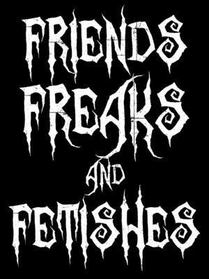 Friends, Freaks and Fetishes