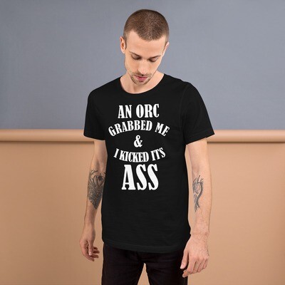 An Orc Grabbed Me. I Kicked it's Ass Short-Sleeve Unisex T-Shirt