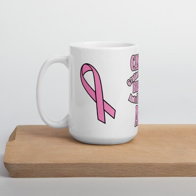 Cancer Grabbed me by the Breast and I Kicked it's ASS! Double White glossy mug
