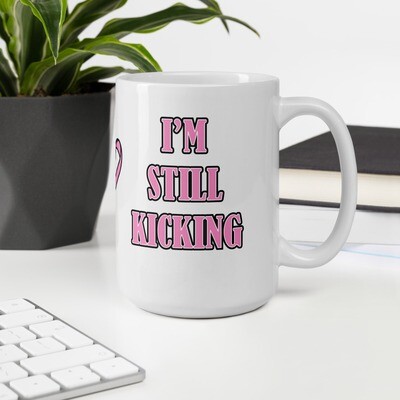 I'm Still Kicking Cancer Grabbed me by the Girls and I Kicked it's ASS! White glossy mug