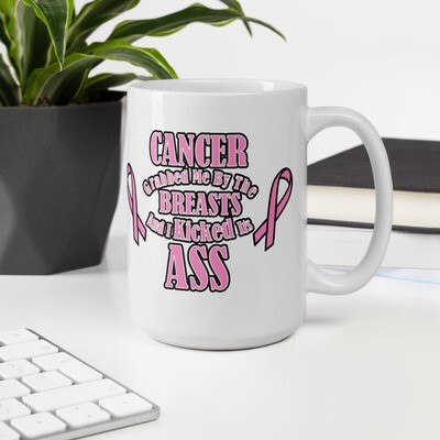 Cancer Grabbed me by my Breast and I Kicked it's ASS! Double White glossy mug