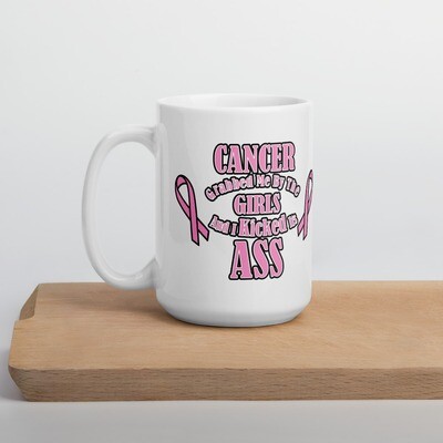 Cancer Grabbed me by my Girls I Kicked it's ASS! Doubled White glossy mug