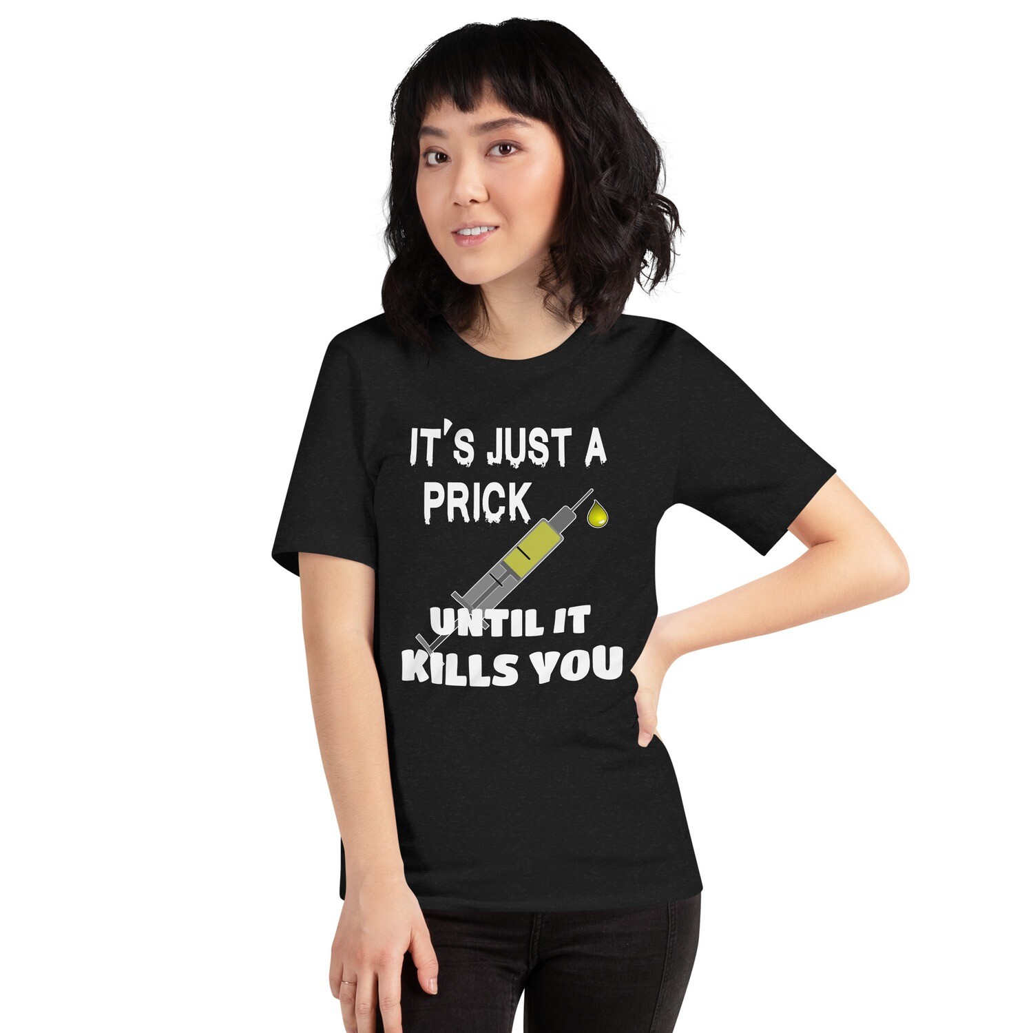 It's Just a Prick Unisex t-shirt