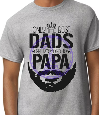 ONLY THE BEST DADS GETS PROMOTED TO PAPA