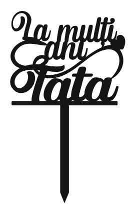 Topper tort La Multi Ani Tata