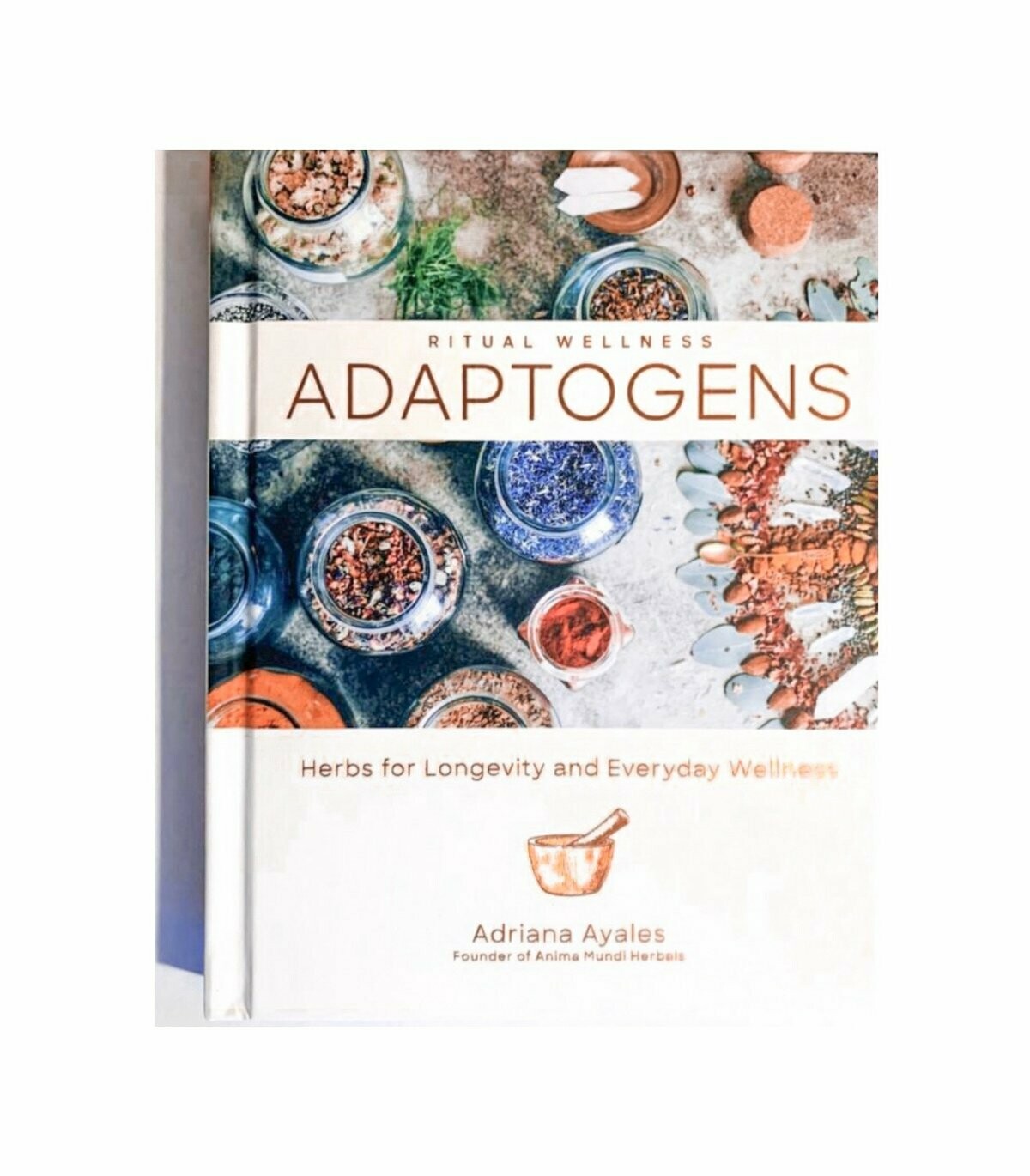 ADAPTOGENS: HERBS FOR LONGEVITY AND EVERYDAY WELLNESS ADAPTOGENS: HERBS FOR LONGEVITY AND EVERYDAY WELLNESS