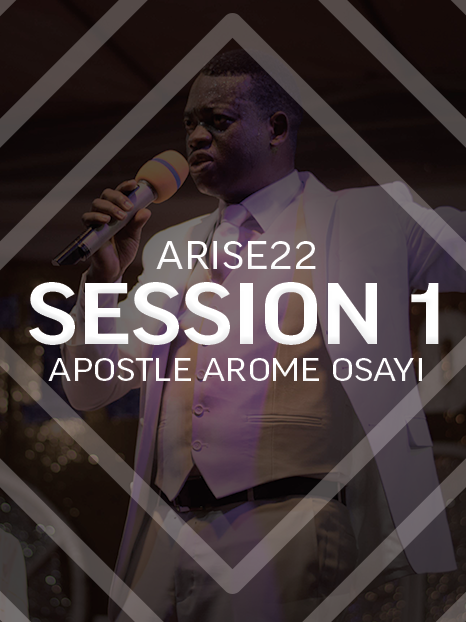 ARISE22 Session 1 | Apostle Arome Osayi | Video & Audio