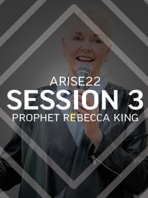 ARISE22 Session 3 | Prophet Rebecca King | Video & Audio