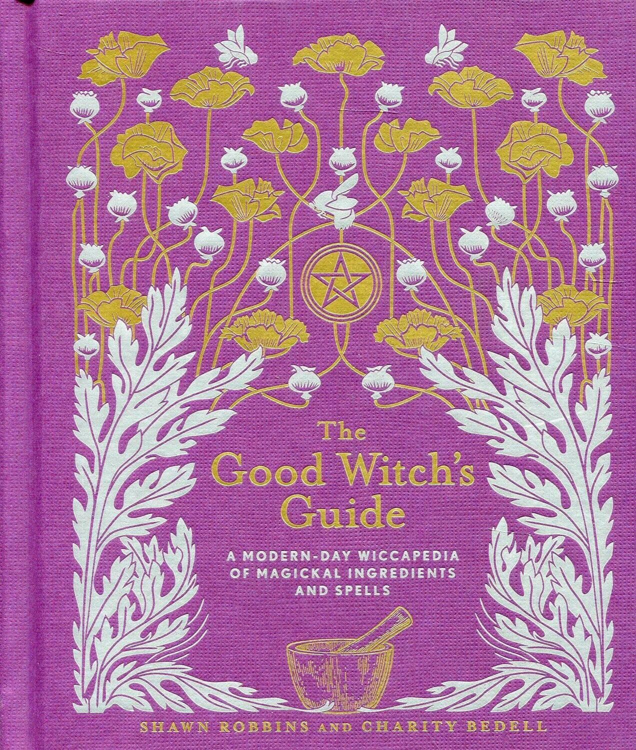 The Good Witch's Guide, A Modern-Day Wiccapedia of Magickal Ingredients & Spells