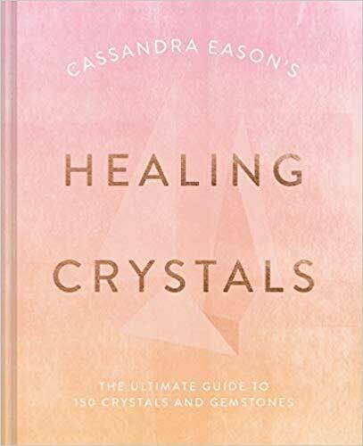 Healing Crystals, The Ultimate Guide
