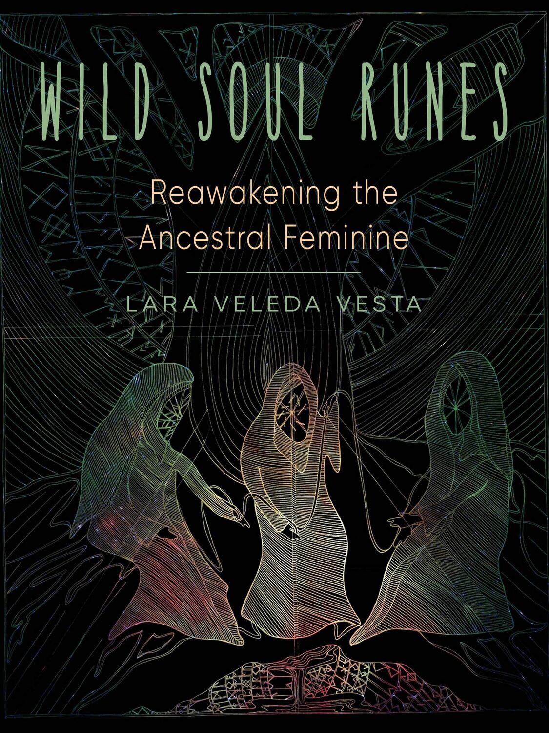 Wild Soul Runes - Reawakening the Ancestral Feminine
