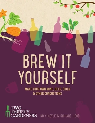 Brew It Yourself: Make your own Beer, Wine, Hard Cider and other Concoctions