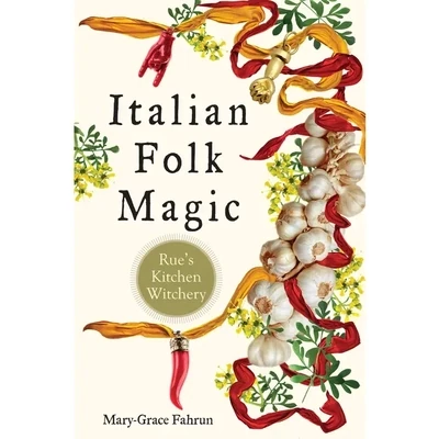 Italian Folk Magic; Rue's Kitchen Witchery