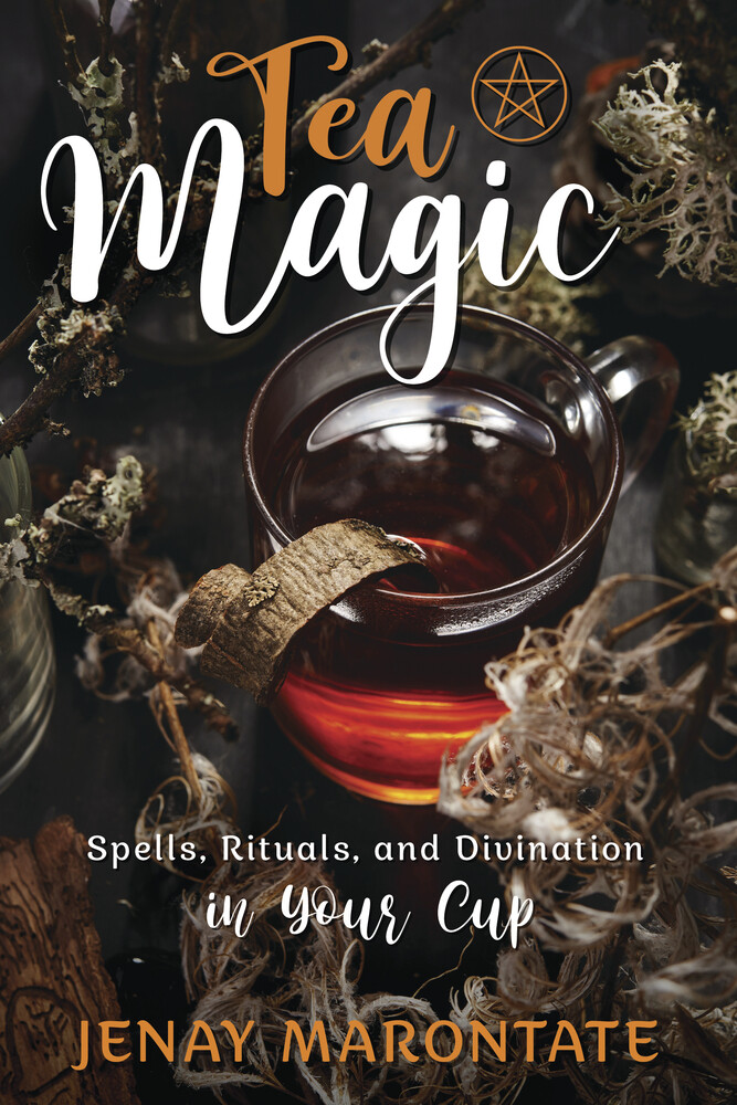 Tea Magic - Spells, Rituals, and Divination in Your Cup