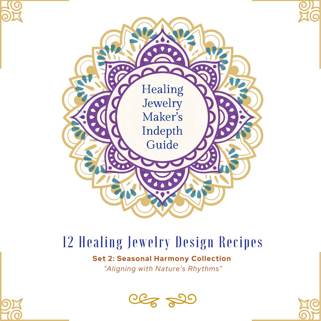 GUIDE: 12 Healing Jewelry Design Recipes - Set 2: Seasonal Harmony Collection