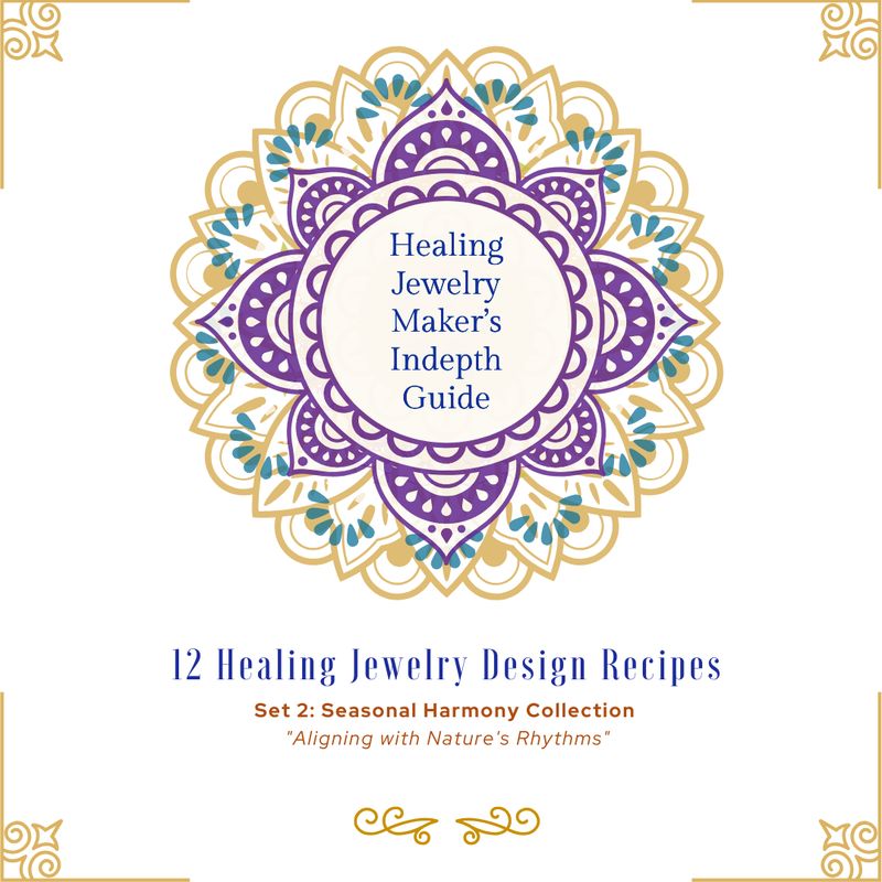 GUIDE: 12 Healing Jewelry Design Recipes - Set 2: Seasonal Harmony Collection
