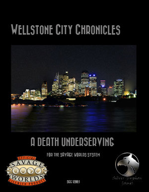 Wellstone City Chronicles - A Death Undeserving - Savage Worlds